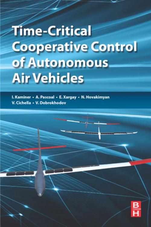 Cover of the book Time-Critical Cooperative Control of Autonomous Air Vehicles by Isaac Kaminer, António M. Pascoal, Enric Xargay, Naira Hovakimyan, Venanzio Cichella, Vladimir Dobrokhodov, Elsevier Science