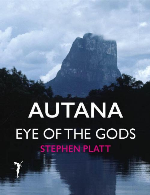 Cover of the book Autana: Eye of the Gods by Stephen Platt, Lulu.com