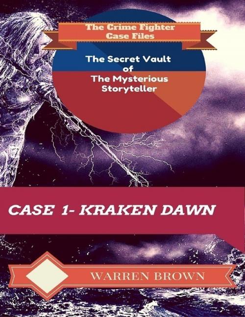 Cover of the book The Secret Vault of the Mysterious Storyteller: Case 1 Kraken Dawn by Warren Brown, Lulu.com