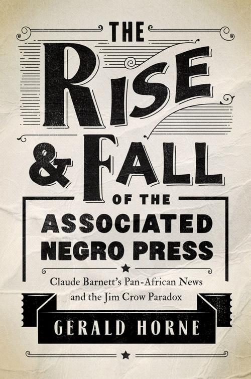 Cover of the book The Rise and Fall of the Associated Negro Press by Gerald Horne, University of Illinois Press