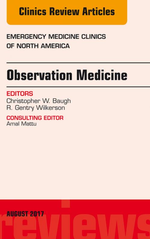 Cover of the book Observation Medicine, An Issue of Emergency Medicine Clinics of North America, E-Book by R. Gentry Wilkerson, MD, Christopher Baugh, MD, MBA, Elsevier Health Sciences