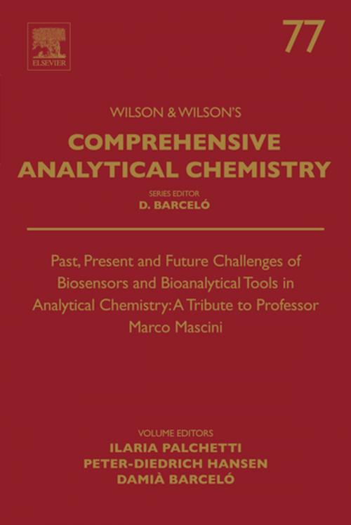 Cover of the book Past, Present and Future Challenges of Biosensors and Bioanalytical Tools in Analytical Chemistry: A Tribute to Professor Marco Mascini by Ilaria Palchetti, Peter-Diedrich Hansen, Damia Barcelo, Elsevier Science