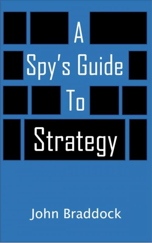 Cover of the book A Spy's Guide To Strategy by John Braddock, John Braddock