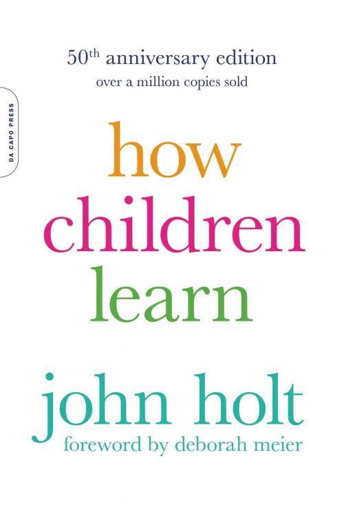 Cover of the book How Children Learn, 50th anniversary edition by John Holt, Hachette Books