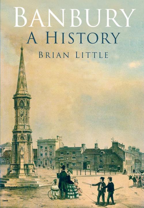 Cover of the book Banbury: A History by Brian Little, The History Press