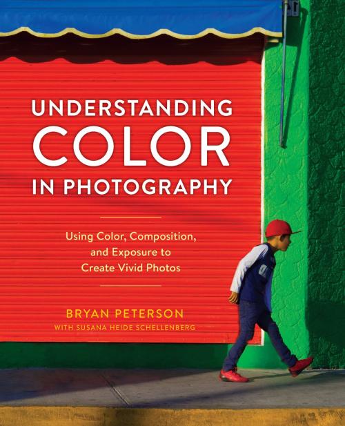Cover of the book Understanding Color in Photography by Bryan Peterson, Susana Heide Schellenberg, Potter/Ten Speed/Harmony/Rodale
