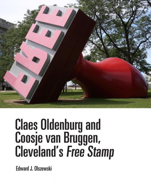 Cover of the book Claes Oldenburg and Coosje van Bruggen, Cleveland’s Free Stamp by Edward J. Olszewski, Ohio University Press