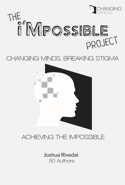 Cover of the book The i'Mpossible Project: Volume 2—Changing Minds, Breaking Stigma, Achieving the Impossible by Josh Rivedal, Josh Rivedal