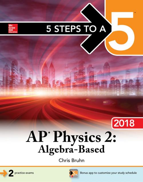 Cover of the book 5 Steps to a 5: AP Physics 2: Algebra-Based, 2018 Edition by Christopher Bruhn, McGraw-Hill Education