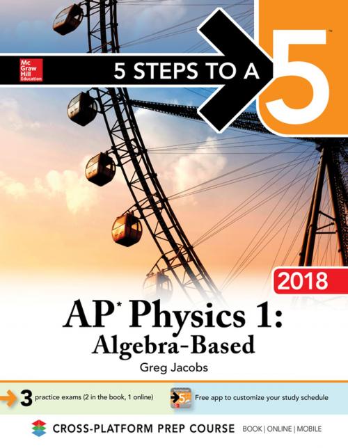 Cover of the book 5 Steps to a 5 AP Physics 1: Algebra-Based, 2018 Edition by Greg Jacobs, McGraw-Hill Education