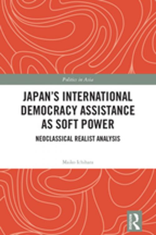 Cover of the book Japan's International Democracy Assistance as Soft Power by Maiko Ichihara, Taylor and Francis