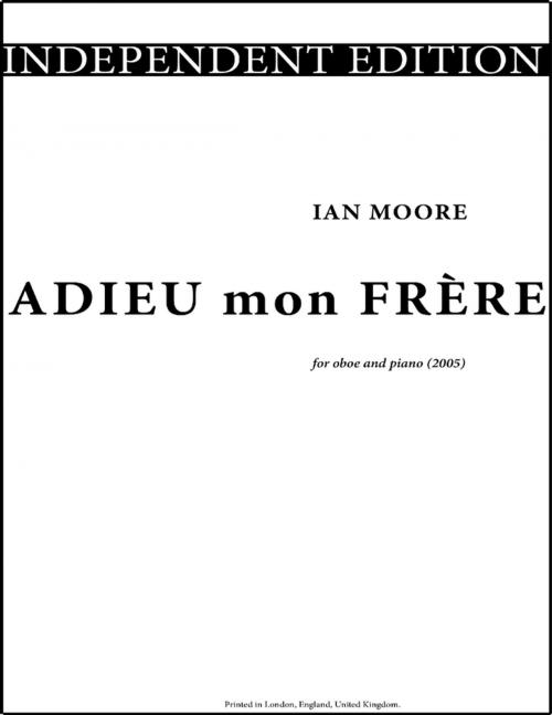 Cover of the book Adieu Mon Frère by Ian Moore, Lulu.com