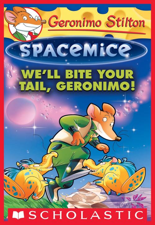 Cover of the book We'll Bite Your Tail, Geronimo! (Geronimo Stilton Spacemice #11) by Geronimo Stilton, Scholastic Inc.