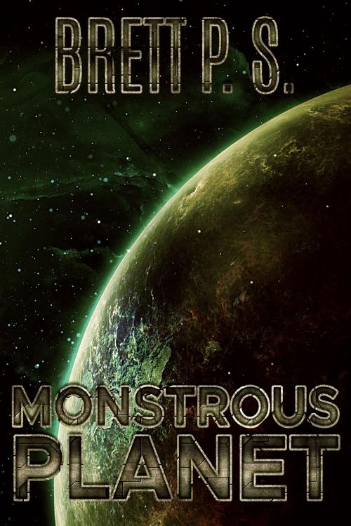 Cover of the book Monstrous Planet by Brett P. S., Brett P. S.