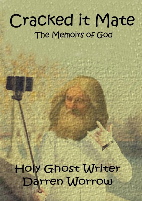 Cover of the book Cracked it Mate; The Memoirs of God. by Darren Worrow, Darren Worrow