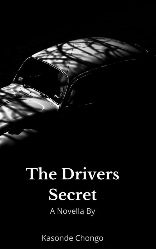 Cover of the book The Drivers Secret by Kasonde Chongo, Kasonde Chongo