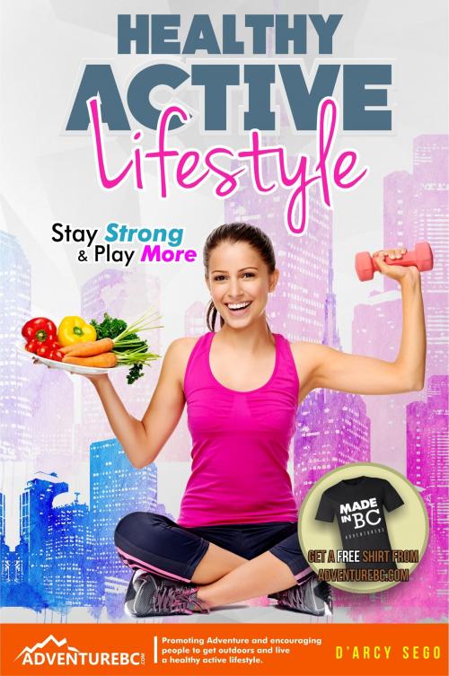 Cover of the book Healthy Active Lifestyle: Stay Strong & Play More by Darcy Sego, Darcy Sego