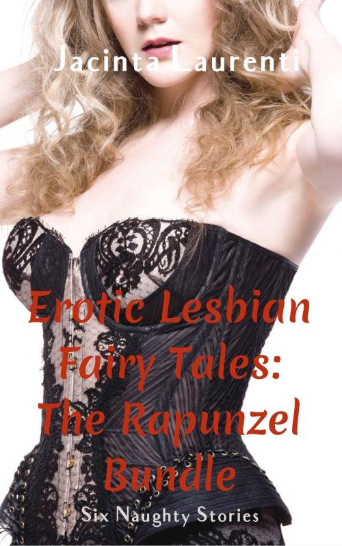 Cover of the book Erotic Lesbian Fairy Tales: The Rapunzel Bundle by Jacinta Laurenti, Jacinta Laurenti