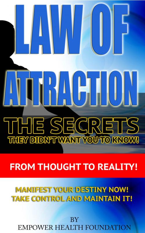 Cover of the book Law of Attraction: The Secrets they didn't want you to know! by Empower Health Foundation, Empower Health Foundation