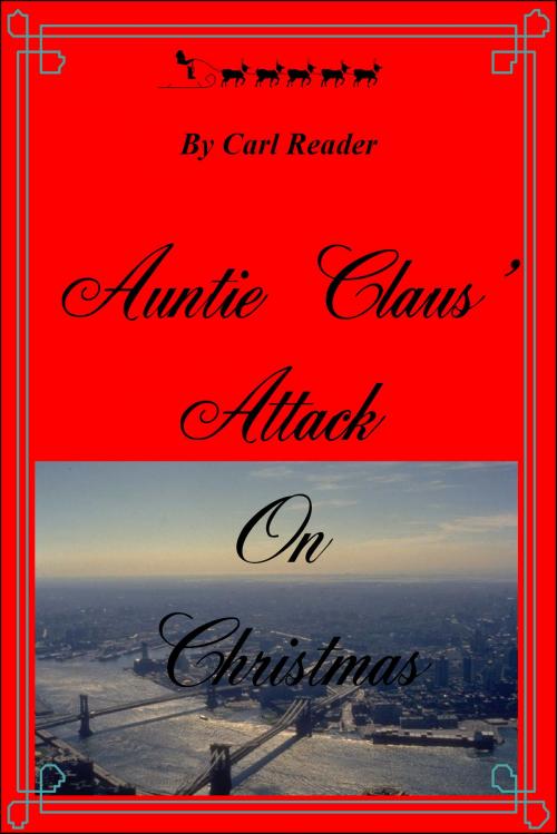 Cover of the book Auntie Claus' Attack On Christmas by Carl Reader, Carl Reader