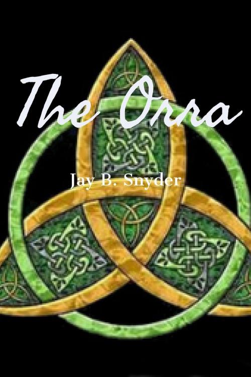 Cover of the book The Orra by Jay B Snyder, Jay B Snyder