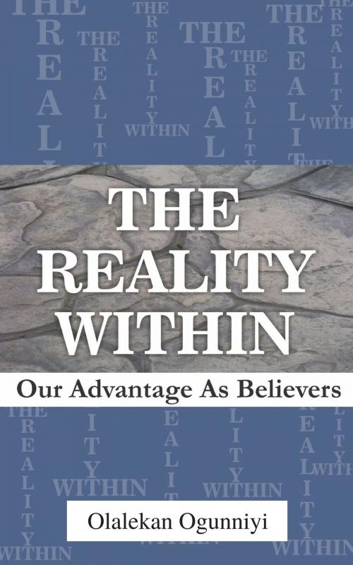 Cover of the book The Reality Within: Our Advantage as Believers by Olalekan Ogunniyi, Wordedge Digital Media