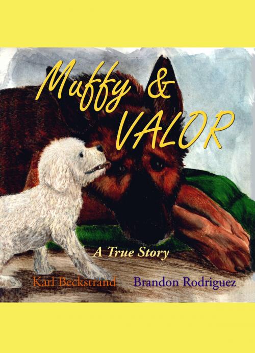 Cover of the book Muffy & Valor: A True Story by Karl Beckstrand, Brandon Rodriguez, Karl Beckstrand