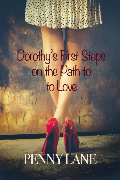 Cover of the book Dorothy's First Steps on the Path to Love by Penny Lane, Penny Lane