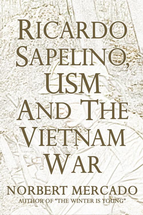 Cover of the book Ricardo Sapelino, USM, And The Vietnam War by Norbert Mercado, Norbert Mercado