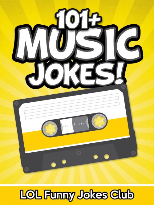 Cover of the book 101+ Music Jokes by LOL Funny Jokes Club, Hey Sup Bye Publishing