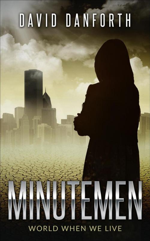 Cover of the book Minutemen: World When We Live by David Danforth, The Story Inside Press