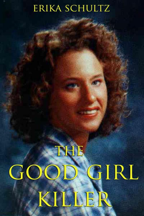Cover of the book The Good Girl Killer by Erika Schultz, Richard Poche