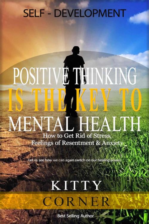 Cover of the book Positive Thinking Is the Key to Mental Health by Kitty Corner, Denzil Darel