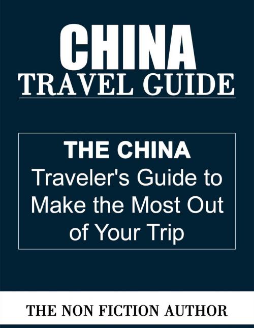 Cover of the book China Travel Guide by The Non Fiction Author, The Non Fiction Author