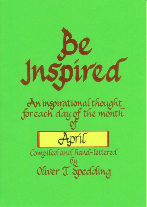 Cover of the book Be Inspired - April by Oliver T. Spedding, Oliver Spedding