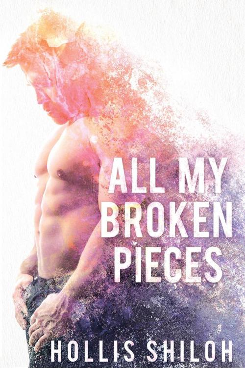 Cover of the book All My Broken Pieces by Hollis Shiloh, Spare Words Press