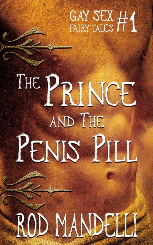 Cover of the book The Prince & The Penis Pill by Rod Mandelli, Gayrotica Press