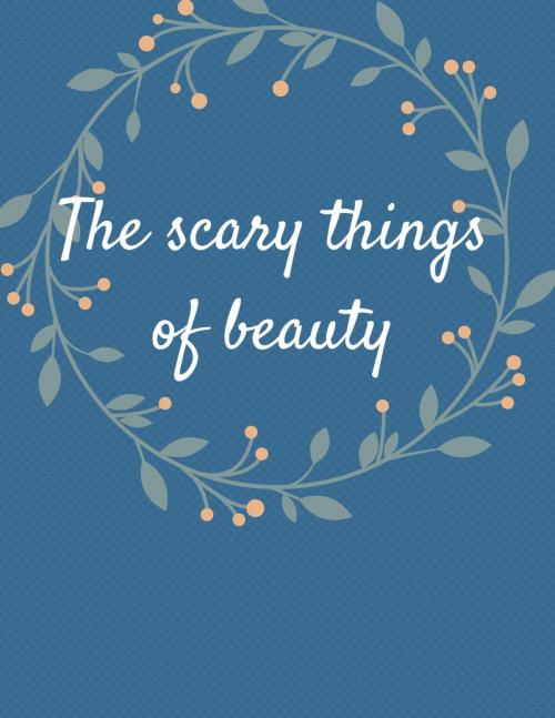 Cover of the book The scary things of beauty by MITUKIMIDORI, MITUKIMIDORI