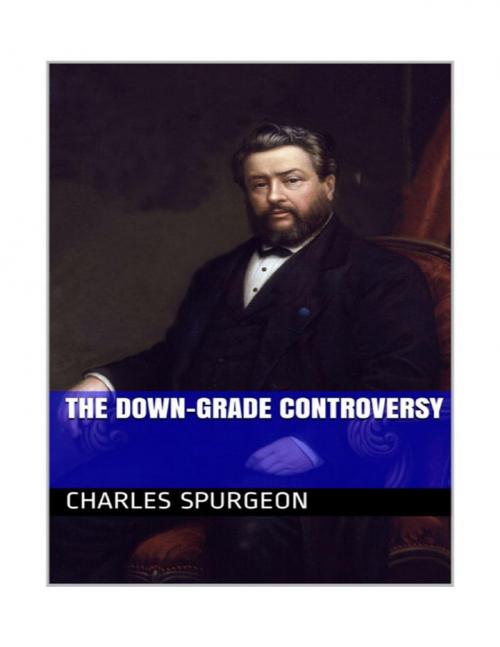 Cover of the book The Down Grade Controversy by Charles Spurgeon, Lulu.com