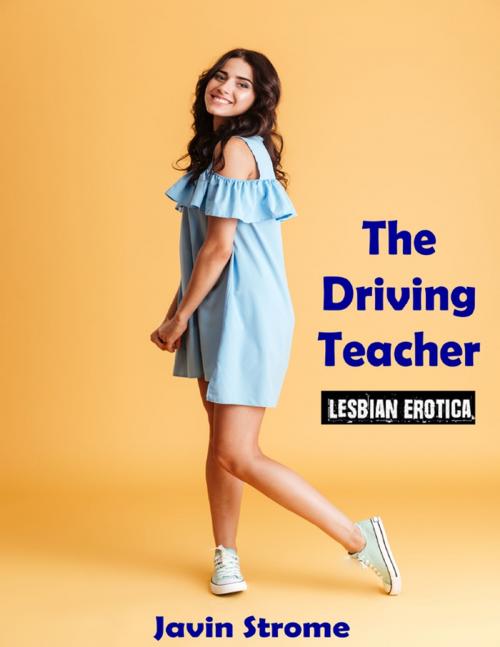Cover of the book The Driving Teacher: Lesbian Erotica by Javin Strome, Lulu.com