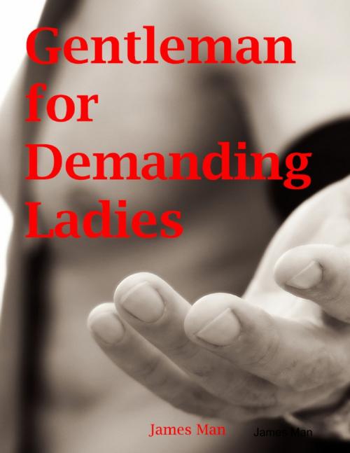 Cover of the book Gentleman for Demanding Ladies by James Man, Lulu.com