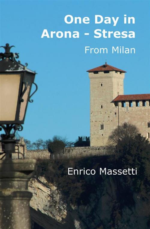 Cover of the book One Day In Arona Stresa from Milan by Enrico Massetti, Enrico Massetti