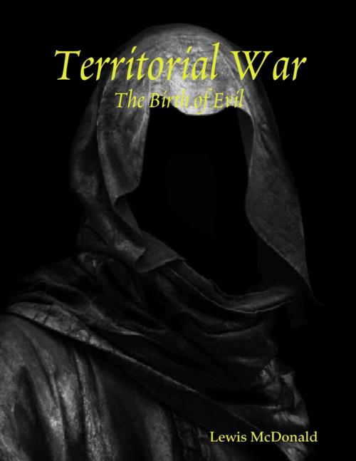 Cover of the book Territorial War: The Birth of Evil by Lewis McDonald, Lulu.com