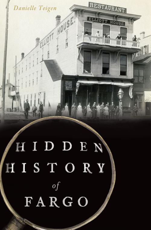 Cover of the book Hidden History of Fargo by Danielle Teigen, Arcadia Publishing Inc.