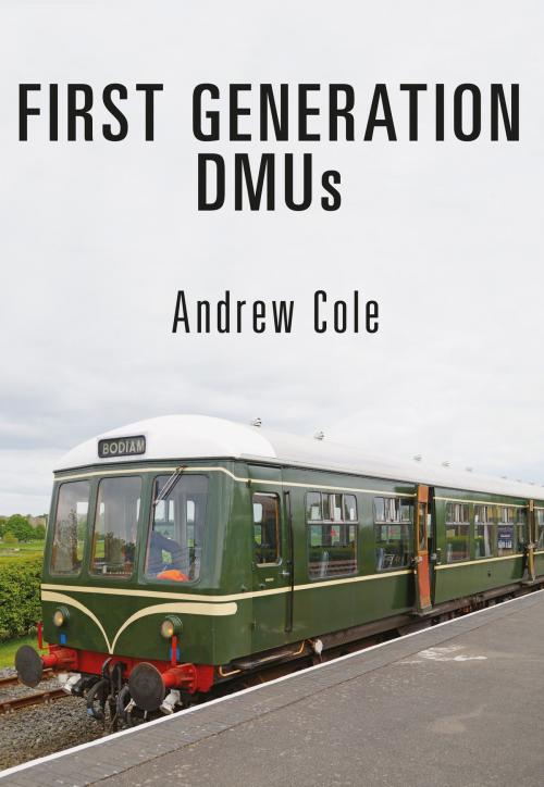Cover of the book First Generation DMUs by Andrew Cole, Amberley Publishing