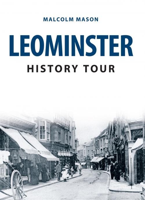 Cover of the book Leominster History Tour by Malcolm Mason, Amberley Publishing