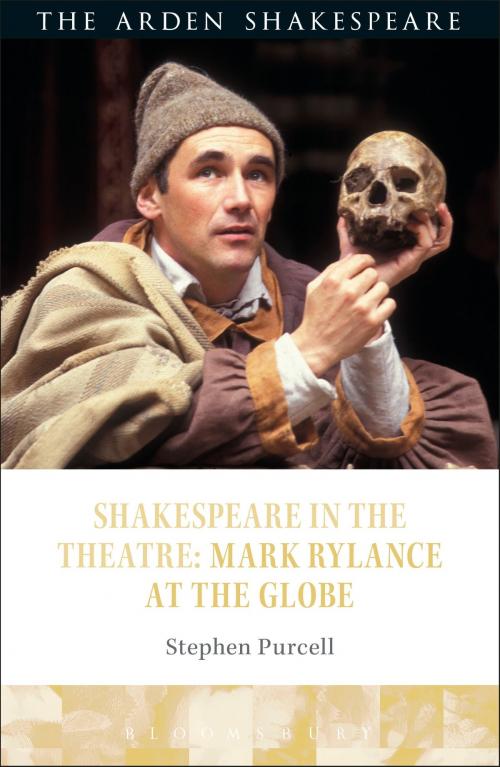 Cover of the book Shakespeare in the Theatre: Mark Rylance at the Globe by Stephen Purcell, Bloomsbury Publishing