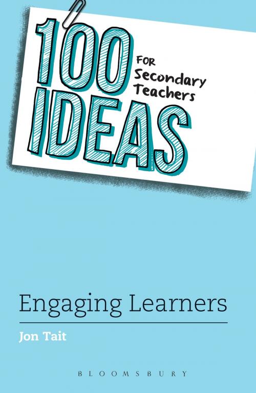 Cover of the book 100 Ideas for Secondary Teachers: Engaging Learners by Mr Jon Tait, Bloomsbury Publishing