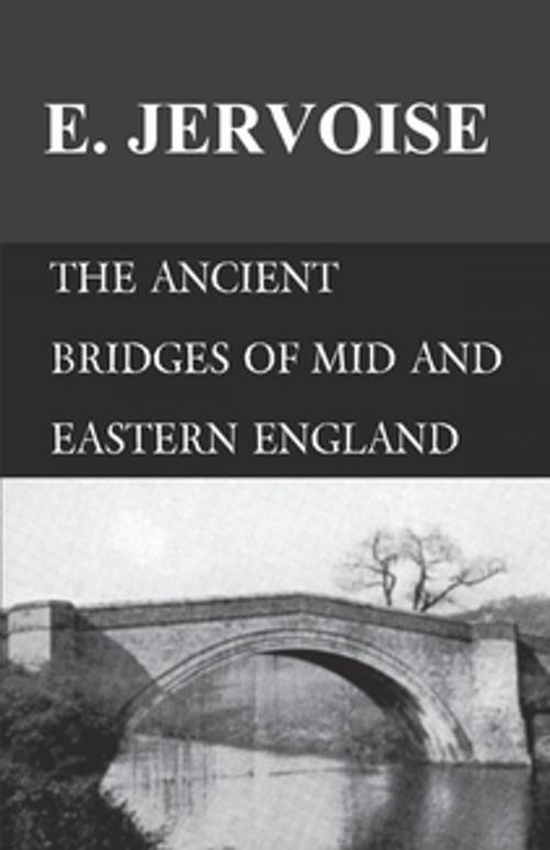 Cover of the book The Ancient Bridges of Mid and Eastern England by E. Jervoise, Read Books Ltd.