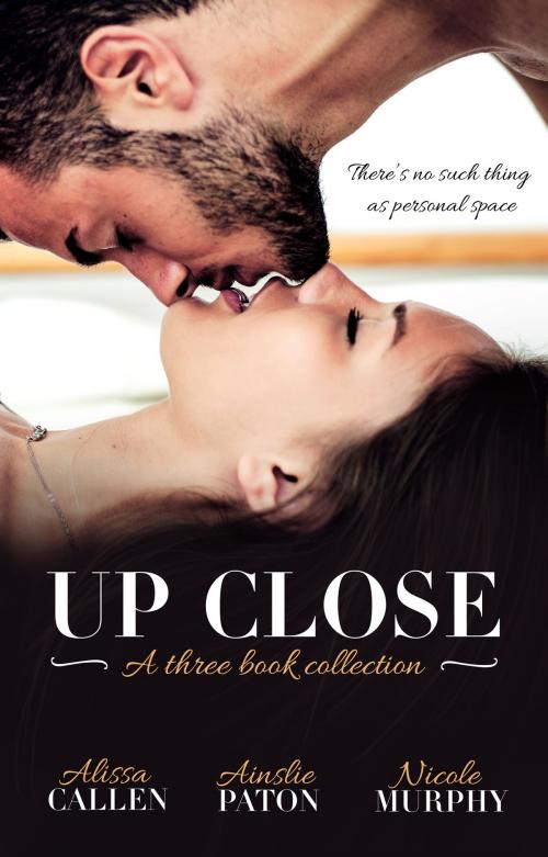 Cover of the book Up Close - Three Book Selection by Alissa Callen, Ainslie Paton, Nicole Murphy, Escape Publishing